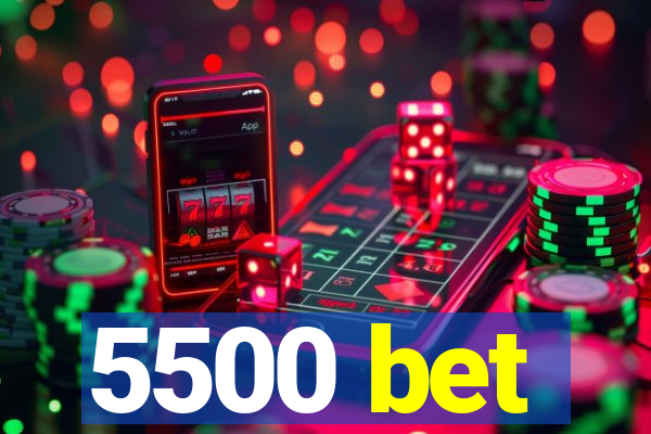 5500 bet